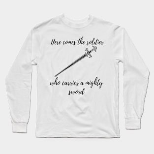 here comes the soldier who carries a mighty sword tiktok design Long Sleeve T-Shirt